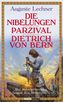 Die Nibelungen. Parzival. Dietrich von Bern