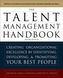 The Talent Management Handbook: Creating a Sustainable Competitive Advantage by Selecting, Developing, and Promoting the Best Pe