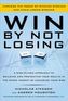 Win By Not Losing: A Disciplined Approach to Building and Protecting Your Wealth in the Stock Market by Managing Your Risk