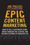 Epic Content Marketing: How to Tell a Different Story, Break through the Clutter, & Win More Customers by Marketing Less