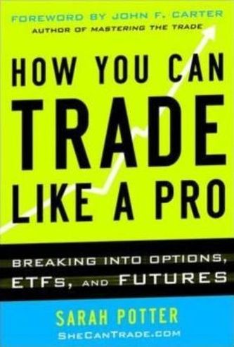 How You Can Trade Like a Pro: Breaking into Options, Futures, Stocks, and ETFs
