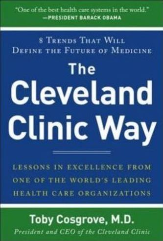 The Cleveland Clinic Way: Lessons in Excellence from One of the World's Leading Health Care Organizations