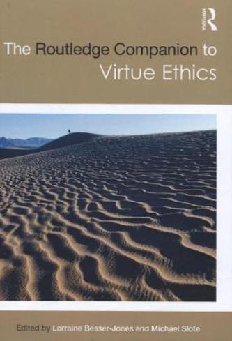 The Routledge Companion to Virtue Ethics