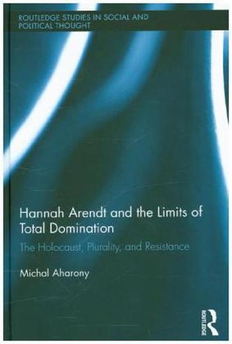 Hannah Arendt and the Limits of Total Domination