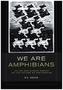 We Are Amphibians