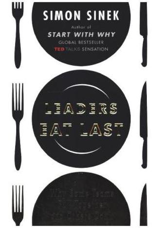 Leaders Eat Last: Why Some Teams Pull Together and Others Don't