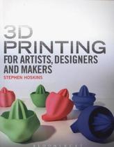 3D Printing for Artists, Designers and Makers