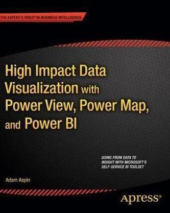 High Impact Data Visualization with Power View, Power Map, and Power BI