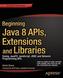 Beginning Java 8 APIs, Extensions and Libraries