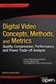 Digital Video Concepts, Methods and Metrics