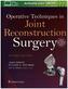 Operative Techniques in Joint Reconstruction Surgery