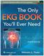 The Only EKG Book You'll Ever Need