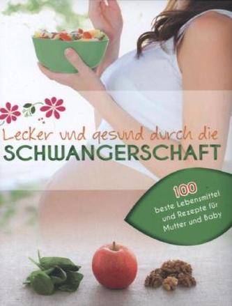 Lecker und gesund durch die Schwangerschaft