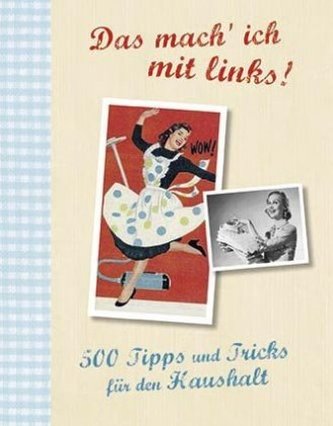 Das mach' ich mit links! 500 Tipps und Tricks für den Haushalt