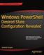 Windows PowerShell Desired State Configuration Revealed