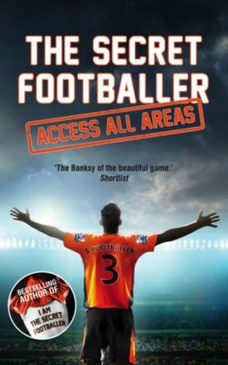 The Secret Footballer: Access All Areas