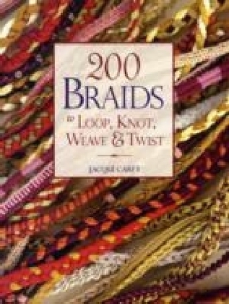 200 Braids to Loop, Knot, Weave & Twist