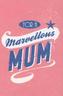 For a Marvellous Mum