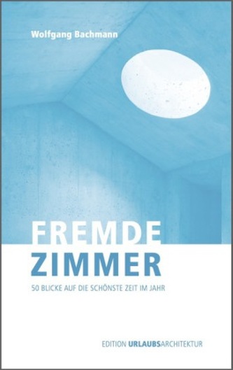 Fremde Zimmer - 50 Blicke auf die schönste Zeit im Jahr