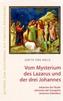 Vom Mysterium des Lazarus und der drei Johannes