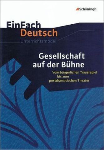Gesellschaft auf der Bühne: Vom bürgerlichen Trauerspiel bis zum postdramatischen Theater