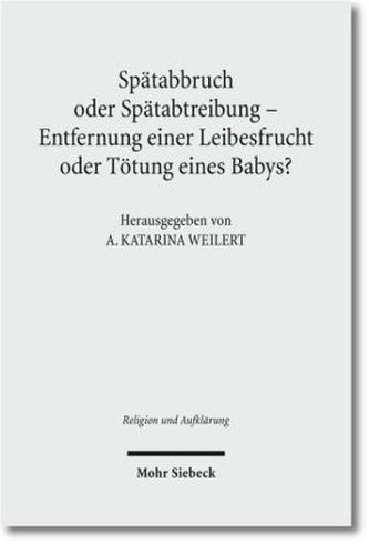 Spätabbruch oder Spätabtreibung - Entfernung einer Leibesfrucht oder Tötung eines Babys?