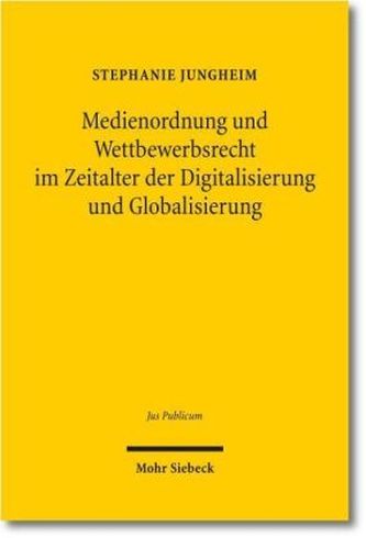 Medienordnung und Wettbewerbsrecht im Zeitalter der Digitalisierung und Globalisierung