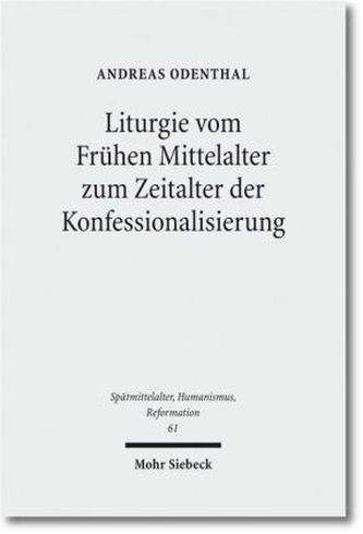 Liturgie vom Frühen Mittelalter zum Zeitalter der Konfessionalisierung