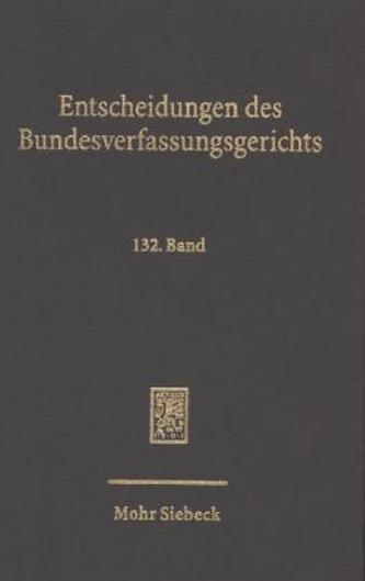 Entscheidungen des Bundesverfassungsgerichts. Bd.132