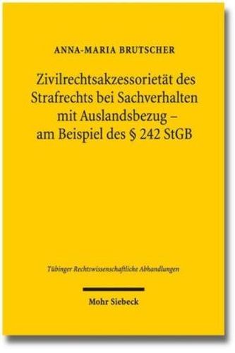 Zivilrechtsakzessorietät des Strafrechts bei Sachverhalten mit Auslandsbezug - am Beispiel des § 242 StGB