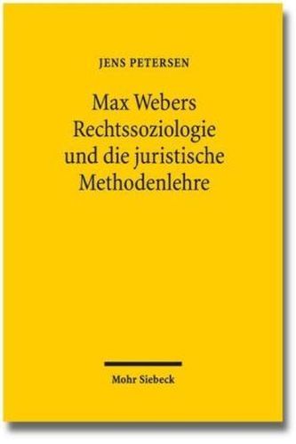 Max Webers Rechtssoziologie und die juristische Methodenlehre