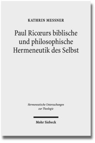 Paul Ricoeurs biblische und philosophische Hermeneutik des Selbst