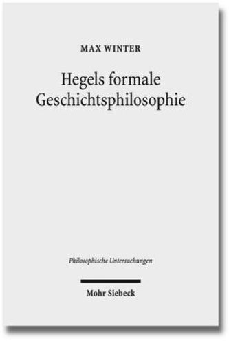 Hegels formale Geschichtsphilosophie Hegels formale Geschichtsphilosophie