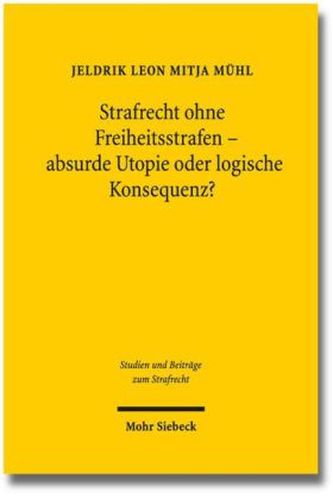 Strafrecht ohne Freiheitsstrafen - absurde Utopie oder logische Konsequenz?