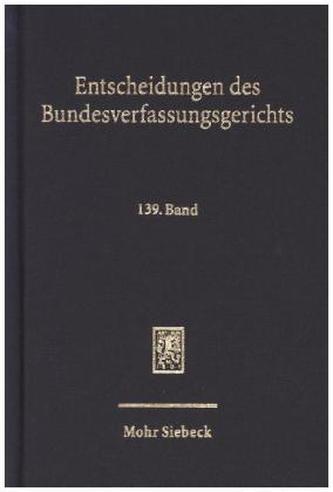 Entscheidungen des Bundesverfassungsgerichts (BVerfGE). Bd.139