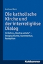 Die katholische Kirche und der interreligiöse Dialog