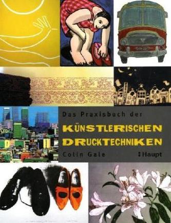 Das Praxisbuch der künstlerischen Drucktechniken