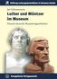 Luther und Müntzer im Museum