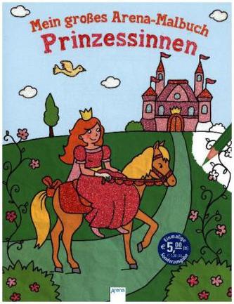 Mein großes Arena-Malbuch. Prinzessinnen