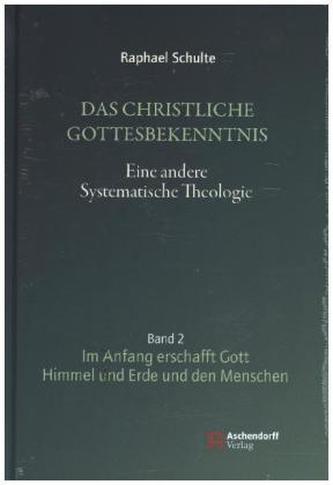 Das christliche Gottesbekenntnis. Eine andere Systematische Theologie. Bd.2