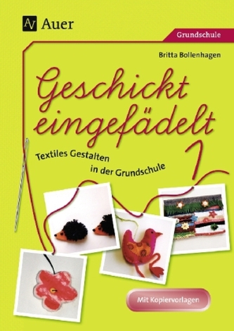 Geschickt eingefädelt - Textiles Gestalten in der Grundschule