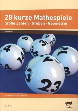 28 kurze Mathespiele - große Zahlen - Größen - Geometrie