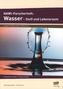 NAWI-Forscherheft: Wasser - Stoff und Lebensraum