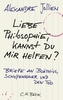 Liebe Philosophie, kannst du mir helfen?