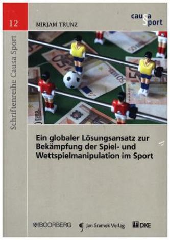 Ein globaler Lösungsansatz zur Bekämpfung der Spiel- und Wettspielmanipulation im Sport
