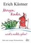 Morgen, Kinder, wird's nichts geben!