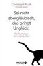 Sei nicht abergläubisch, das bringt Unglück!