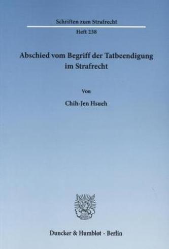 Abschied vom Begriff der Tatbeendigung im Strafrecht