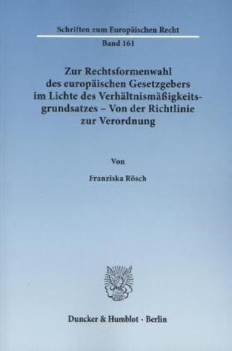 Zur Rechtsformenwahl des europäischen Gesetzgebers im Lichte des Verhältnismäßigkeitsgrundsatzes - Von der Richtlinie zur Verord