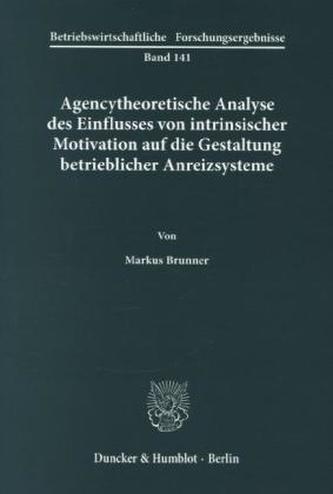 Agencytheoretische Analyse des Einflusses von intrinsischer Motivation auf die Gestaltung betrieblicher Anreizsysteme.